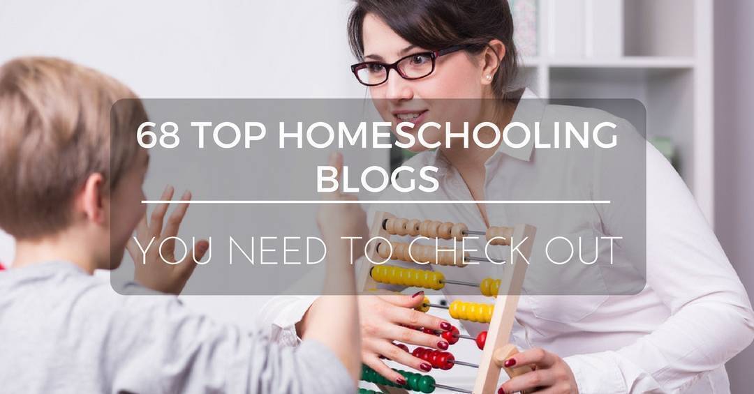 68 Top Homeschooling Blogs You Need To Check Out