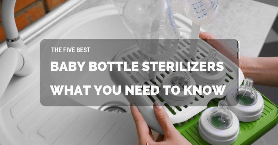 The Five Best Baby Bottle Sterilizers What You Need To Know