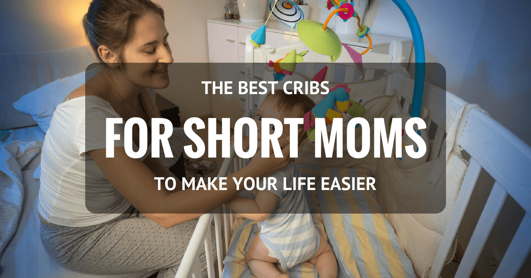 best cribs for short moms 2018